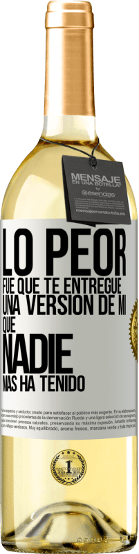 29,95 € Envío gratis | Vino Blanco Edición WHITE Lo peor fue que te entregué una versión de mí que nadie más ha tenido Etiqueta Blanca. Etiqueta personalizable Vino joven Cosecha 2023 Verdejo