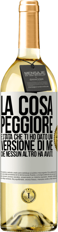 29,95 € Spedizione Gratuita | Vino bianco Edizione WHITE La cosa peggiore è stata che ti ho dato una versione di me che nessun altro ha avuto Etichetta Bianca. Etichetta personalizzabile Vino giovane Raccogliere 2023 Verdejo