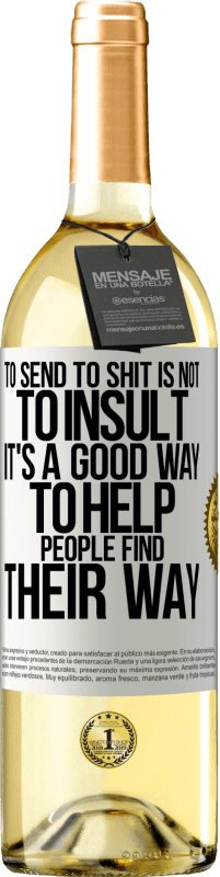 29,95 € Free Shipping | White Wine WHITE Edition To send to shit is not to insult. It's a good way to help people find their way White Label. Customizable label Young wine Harvest 2025 Verdejo