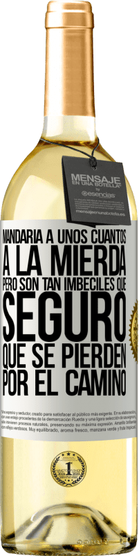 29,95 € Envío gratis | Vino Blanco Edición WHITE Mandaría a unos cuantos a la mierda, pero son tan imbéciles que seguro que se pierden por el camino Etiqueta Blanca. Etiqueta personalizable Vino joven Cosecha 2023 Verdejo