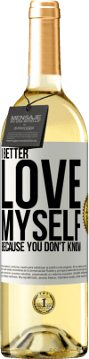 29,95 € Free Shipping | White Wine WHITE Edition I better love myself, because you don't know White Label. Customizable label Young wine Harvest 2023 Verdejo