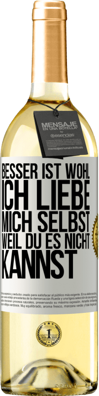 29,95 € Kostenloser Versand | Weißwein WHITE Ausgabe Besser ist wohl, ich liebe mich selbst, weil du es nicht kannst Weißes Etikett. Anpassbares Etikett Junger Wein Ernte 2023 Verdejo