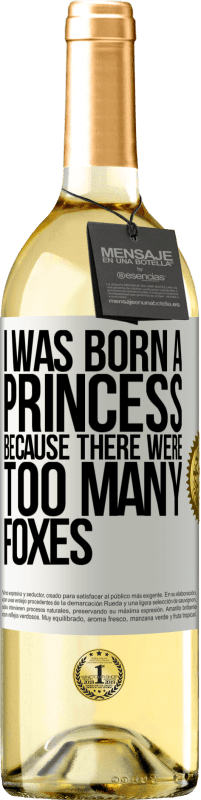 29,95 € Free Shipping | White Wine WHITE Edition I was born a princess because there were too many foxes White Label. Customizable label Young wine Harvest 2023 Verdejo