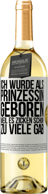 29,95 € Kostenloser Versand | Weißwein WHITE Ausgabe Ich wurde als Prinzessin geboren, weil es Zicken schon zu viele gab Weißes Etikett. Anpassbares Etikett Junger Wein Ernte 2023 Verdejo