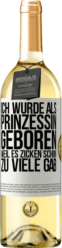 29,95 € Kostenloser Versand | Weißwein WHITE Ausgabe Ich wurde als Prinzessin geboren, weil es Zicken schon zu viele gab Weißes Etikett. Anpassbares Etikett Junger Wein Ernte 2023 Verdejo