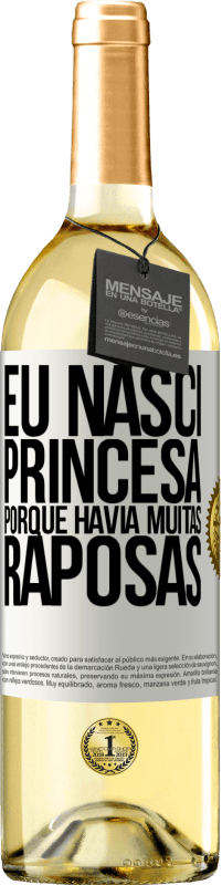 29,95 € Envio grátis | Vinho branco Edição WHITE Eu nasci princesa porque havia muitas raposas Etiqueta Branca. Etiqueta personalizável Vinho jovem Colheita 2023 Verdejo