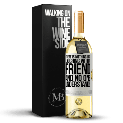 «There is nothing like laughing with a friend and no one understands» WHITE Edition