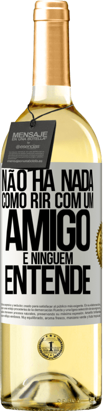 29,95 € Envio grátis | Vinho branco Edição WHITE Não há nada como rir com um amigo e ninguém entende Etiqueta Branca. Etiqueta personalizável Vinho jovem Colheita 2024 Verdejo