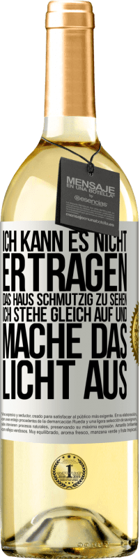 29,95 € Kostenloser Versand | Weißwein WHITE Ausgabe Ich kann es nicht ertragen, das Haus schmutzig zu sehen. Ich stehe gleich auf und mache das Licht aus Weißes Etikett. Anpassbares Etikett Junger Wein Ernte 2024 Verdejo