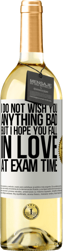 29,95 € Free Shipping | White Wine WHITE Edition I do not wish you anything bad, but I hope you fall in love at exam time White Label. Customizable label Young wine Harvest 2023 Verdejo