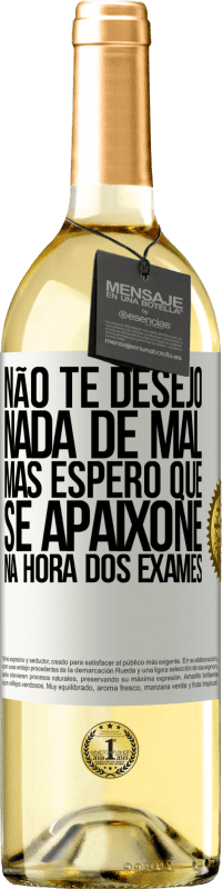 29,95 € Envio grátis | Vinho branco Edição WHITE Não te desejo nada de mal, mas espero que se apaixone na hora dos exames Etiqueta Branca. Etiqueta personalizável Vinho jovem Colheita 2023 Verdejo