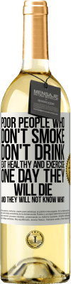 29,95 € Free Shipping | White Wine WHITE Edition Poor people who don't smoke, don't drink, eat healthy and exercise. One day they will die and they will not know what White Label. Customizable label Young wine Harvest 2023 Verdejo