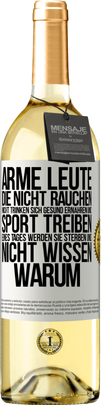 29,95 € Kostenloser Versand | Weißwein WHITE Ausgabe Arme Leute, die nicht rauchen, nicht trinken, sich gesund ernähren und Sport treiben. Eines Tages werden sie sterben und nicht w Weißes Etikett. Anpassbares Etikett Junger Wein Ernte 2024 Verdejo