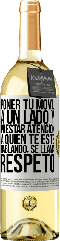 29,95 € Envío gratis | Vino Blanco Edición WHITE Poner tu móvil a un lado y prestar atención a quien te esté hablando se llama RESPETO Etiqueta Blanca. Etiqueta personalizable Vino joven Cosecha 2023 Verdejo