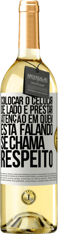 29,95 € Envio grátis | Vinho branco Edição WHITE Colocar o celular de lado e prestar atenção em quem está falando se chama RESPEITO Etiqueta Branca. Etiqueta personalizável Vinho jovem Colheita 2023 Verdejo