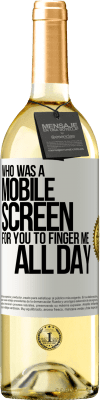 29,95 € Free Shipping | White Wine WHITE Edition Who was a mobile screen for you to finger me all day White Label. Customizable label Young wine Harvest 2024 Verdejo