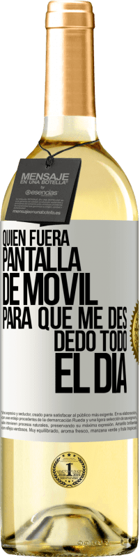 29,95 € Envío gratis | Vino Blanco Edición WHITE Quién fuera pantalla de móvil para que me des dedo todo el día Etiqueta Blanca. Etiqueta personalizable Vino joven Cosecha 2023 Verdejo