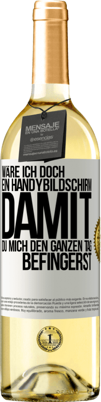 29,95 € Kostenloser Versand | Weißwein WHITE Ausgabe Wäre ich doch ein Handybildschirm, damit du mich den ganzen Tag befingerst Weißes Etikett. Anpassbares Etikett Junger Wein Ernte 2024 Verdejo