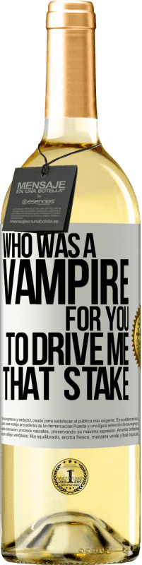 29,95 € Free Shipping | White Wine WHITE Edition Who was a vampire for you to drive me that stake White Label. Customizable label Young wine Harvest 2023 Verdejo