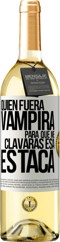 29,95 € Envío gratis | Vino Blanco Edición WHITE Quién fuera vampira para que me clavaras esa estaca Etiqueta Blanca. Etiqueta personalizable Vino joven Cosecha 2023 Verdejo