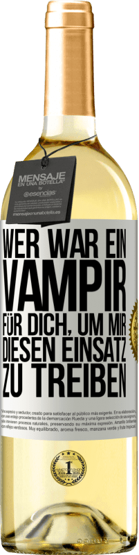 29,95 € Kostenloser Versand | Weißwein WHITE Ausgabe Wer war ein Vampir für dich, um mir diesen Einsatz zu treiben? Weißes Etikett. Anpassbares Etikett Junger Wein Ernte 2023 Verdejo