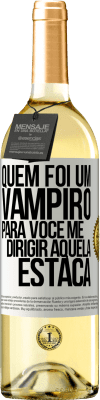 29,95 € Envio grátis | Vinho branco Edição WHITE Quem foi um vampiro para você me dirigir aquela estaca Etiqueta Branca. Etiqueta personalizável Vinho jovem Colheita 2024 Verdejo