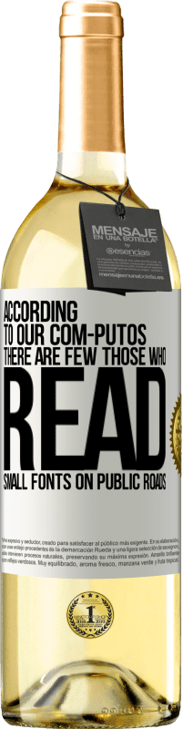 29,95 € Free Shipping | White Wine WHITE Edition According to our com-PUTOS, there are few THOSE WHO READ small fonts on public roads White Label. Customizable label Young wine Harvest 2023 Verdejo