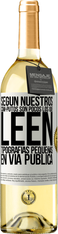 29,95 € Envío gratis | Vino Blanco Edición WHITE Según nuestros cóm-PUTOS son pocos LOS QUE LEEN tipografías pequeñas en vía pública Etiqueta Blanca. Etiqueta personalizable Vino joven Cosecha 2023 Verdejo