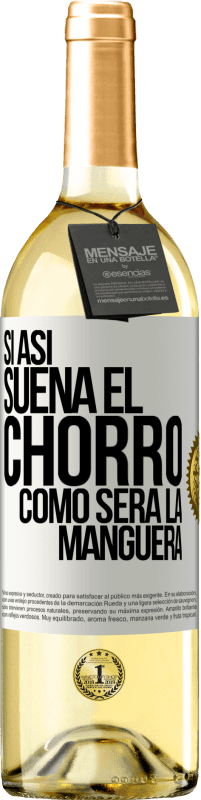 29,95 € Envío gratis | Vino Blanco Edición WHITE Si así suena el chorro cómo será la manguera Etiqueta Blanca. Etiqueta personalizable Vino joven Cosecha 2023 Verdejo