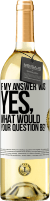 29,95 € Free Shipping | White Wine WHITE Edition If my answer was Yes, what would your question be? White Label. Customizable label Young wine Harvest 2023 Verdejo