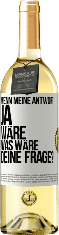 29,95 € Kostenloser Versand | Weißwein WHITE Ausgabe Wenn meine Antwort Ja wäre, was wäre deine Frage? Weißes Etikett. Anpassbares Etikett Junger Wein Ernte 2023 Verdejo