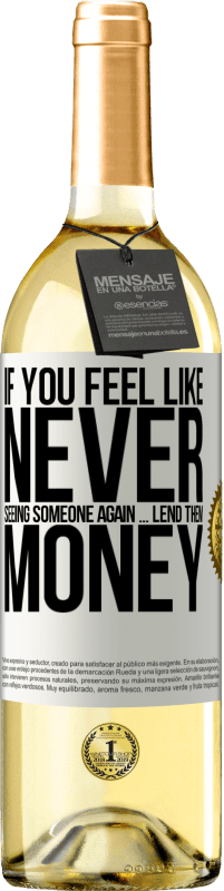 29,95 € Free Shipping | White Wine WHITE Edition If you feel like never seeing someone again ... lend them money White Label. Customizable label Young wine Harvest 2025 Verdejo