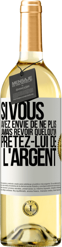 29,95 € Envoi gratuit | Vin blanc Édition WHITE Si vous avez envie de ne plus jamais revoir quelqu'un ... prêtez-lui de l'argent Étiquette Blanche. Étiquette personnalisable Vin jeune Récolte 2024 Verdejo