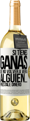 29,95 € Envío gratis | Vino Blanco Edición WHITE Si tienes ganas de no volver a ver a alguien… préstale dinero Etiqueta Blanca. Etiqueta personalizable Vino joven Cosecha 2023 Verdejo