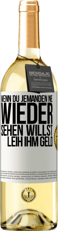 29,95 € Kostenloser Versand | Weißwein WHITE Ausgabe Wenn du jemanden nie wieder sehen willst, leih ihm Geld Weißes Etikett. Anpassbares Etikett Junger Wein Ernte 2024 Verdejo