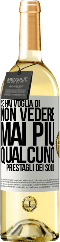 29,95 € Spedizione Gratuita | Vino bianco Edizione WHITE Se hai voglia di non vedere mai più qualcuno ... prestagli dei soldi Etichetta Bianca. Etichetta personalizzabile Vino giovane Raccogliere 2023 Verdejo