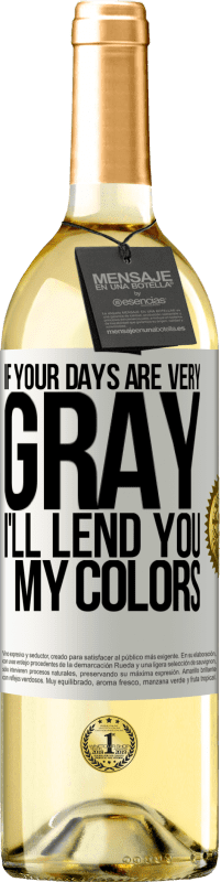 29,95 € Free Shipping | White Wine WHITE Edition If your days are very gray, I'll lend you my colors White Label. Customizable label Young wine Harvest 2023 Verdejo