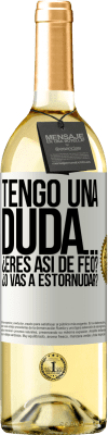 29,95 € Envío gratis | Vino Blanco Edición WHITE Tengo una duda… ¿Eres así de feo? ¿O vas a estornudar? Etiqueta Blanca. Etiqueta personalizable Vino joven Cosecha 2024 Verdejo