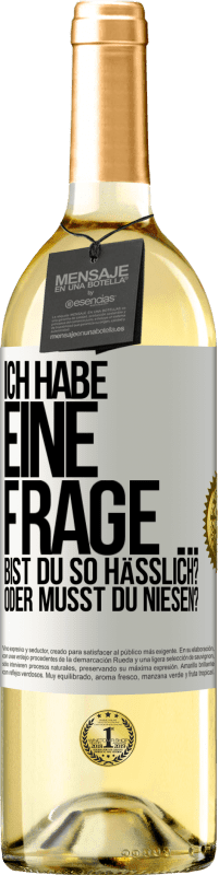 29,95 € Kostenloser Versand | Weißwein WHITE Ausgabe Ich habe eine Frage ... Bist du so hässlich? Oder musst du niesen? Weißes Etikett. Anpassbares Etikett Junger Wein Ernte 2024 Verdejo