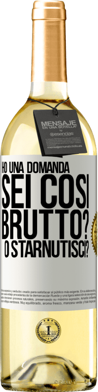 29,95 € Spedizione Gratuita | Vino bianco Edizione WHITE Ho una domanda ... Sei così brutto? O starnutisci? Etichetta Bianca. Etichetta personalizzabile Vino giovane Raccogliere 2024 Verdejo