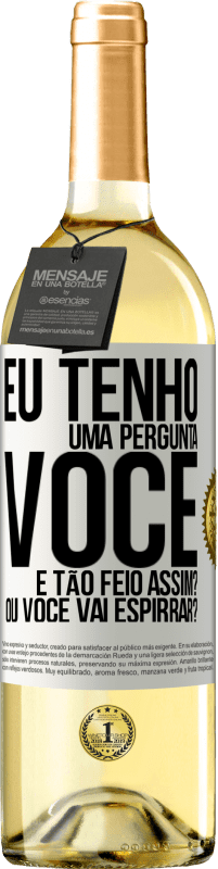 29,95 € Envio grátis | Vinho branco Edição WHITE Eu tenho uma pergunta ... Você é tão feio assim? Ou você vai espirrar? Etiqueta Branca. Etiqueta personalizável Vinho jovem Colheita 2024 Verdejo