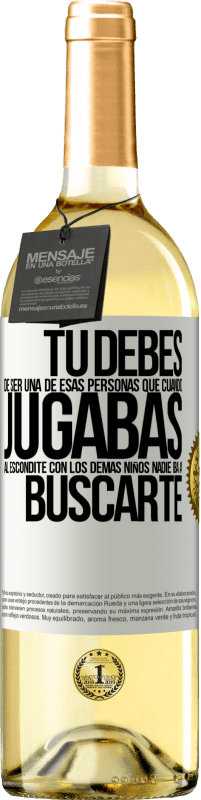 29,95 € Envío gratis | Vino Blanco Edición WHITE Tú debes de ser una de esas personas que cuando jugabas al escondite con los demás niños nadie iba a buscarte Etiqueta Blanca. Etiqueta personalizable Vino joven Cosecha 2023 Verdejo