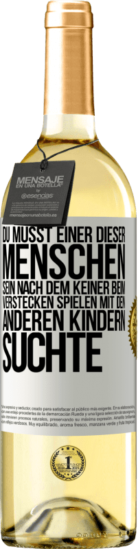 29,95 € Kostenloser Versand | Weißwein WHITE Ausgabe Du musst einer dieser Menschen sein, nach dem keiner beim Verstecken spielen mit den anderen Kindern suchte Weißes Etikett. Anpassbares Etikett Junger Wein Ernte 2023 Verdejo