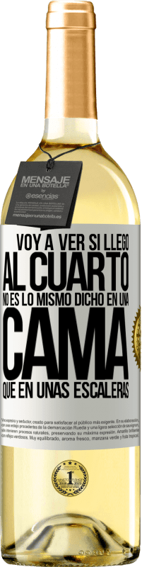 29,95 € Envío gratis | Vino Blanco Edición WHITE Voy a ver si llego al cuarto. No es lo mismo dicho en una cama que en unas escaleras Etiqueta Blanca. Etiqueta personalizable Vino joven Cosecha 2023 Verdejo