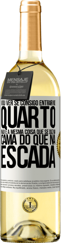 29,95 € Envio grátis | Vinho branco Edição WHITE Vou ver se consigo entrar no quarto. Não é a mesma coisa que se diz na cama do que na escada Etiqueta Branca. Etiqueta personalizável Vinho jovem Colheita 2023 Verdejo