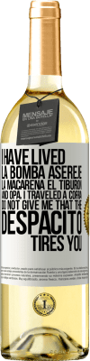 29,95 € Free Shipping | White Wine WHITE Edition I have lived La bomba, Aserejé, La Macarena, El Tiburon and Opá, I traveled a corrá. Do not give me that the Despacito tires White Label. Customizable label Young wine Harvest 2024 Verdejo