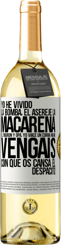 29,95 € Envío gratis | Vino Blanco Edición WHITE Yo he vivido La bomba, el Aserejé, La Macarena, El Tiburón y Opá, yo viacé un corrá. No me vengáis con que os cansa el Etiqueta Blanca. Etiqueta personalizable Vino joven Cosecha 2023 Verdejo