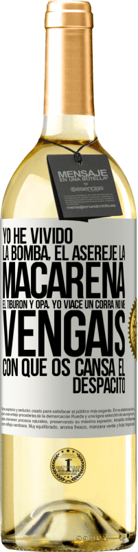 29,95 € Envío gratis | Vino Blanco Edición WHITE Yo he vivido La bomba, el Aserejé, La Macarena, El Tiburón y Opá, yo viacé un corrá. No me vengáis con que os cansa el Etiqueta Blanca. Etiqueta personalizable Vino joven Cosecha 2025 Verdejo