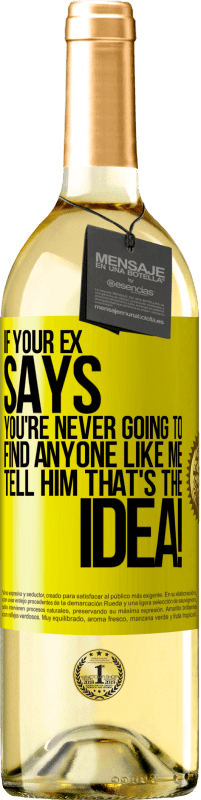 29,95 € Free Shipping | White Wine WHITE Edition If your ex says you're never going to find anyone like me tell him that's the idea! Yellow Label. Customizable label Young wine Harvest 2023 Verdejo