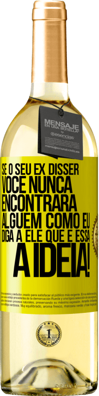 29,95 € Envio grátis | Vinho branco Edição WHITE Se o seu ex disser você nunca encontrará alguém como eu, diga a ele que é essa a idéia! Etiqueta Amarela. Etiqueta personalizável Vinho jovem Colheita 2025 Verdejo